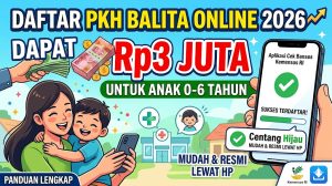 Daftar PKH Balita Online 2026: Panduan Lengkap Dapat Bantuan Rp3 Juta untuk Anak Usia 0–6 Tahun