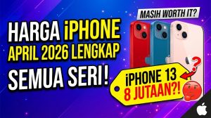 Harga iPhone April 2026 Lengkap Semua Seri — iPhone 13 di 8 Jutaan, Masih Worth It?