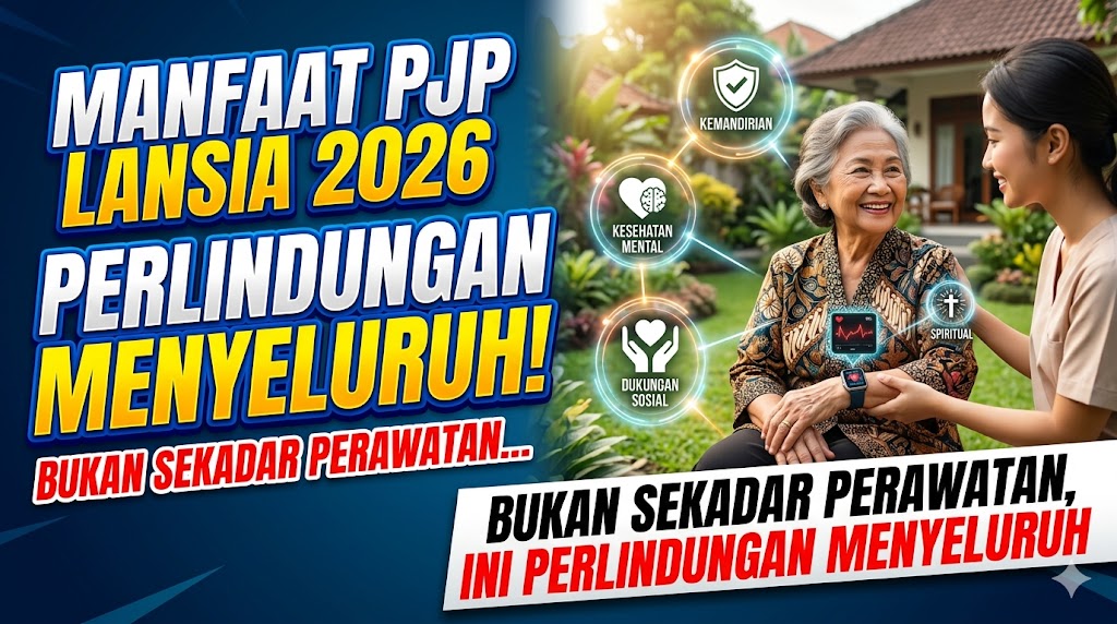 Manfaat PJP bagi Lansia 2026: Bukan Sekadar Perawatan, Ini Perlindungan Menyeluruh