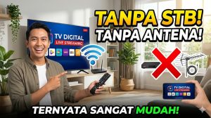 Cara Nonton TV Digital Tanpa Set Top Box dan Tanpa Antena, Ternyata Sangat Mudah!