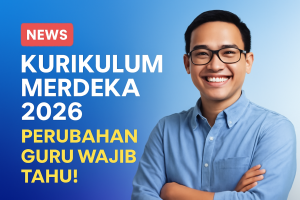 Kurikulum Merdeka 2026: Perubahan Guru Wajib Tahu!