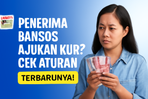 Penerima Bansos Ajukan KUR? Cek Aturan Terbarunya!