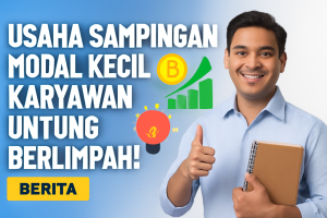 Usaha Sampingan Modal Kecil Karyawan, Untung Berlimpah!