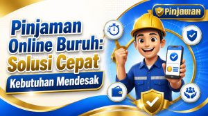 Pinjaman Online Buruh: Solusi Cepat Kebutuhan Mendesak