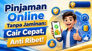 Pinjaman Online Tanpa Jaminan: Cair Cepat, Anti Ribet!